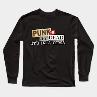 Punk's Not Dead - It's In A Coma Long Sleeve T-Shirt